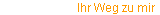 Ihr Weg zu mir